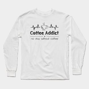 no day without coffee - coffee addict Long Sleeve T-Shirt